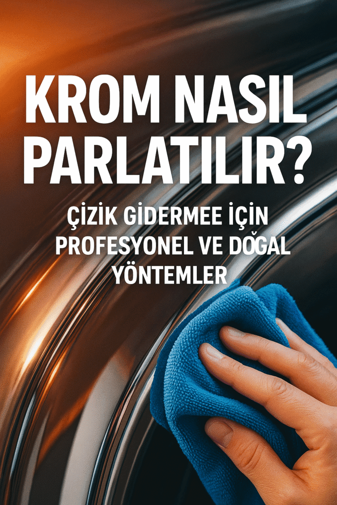 Krom Nasıl Parlatılır? Çizik Giderme İçin Profesyonel ve Doğal Yöntemler
