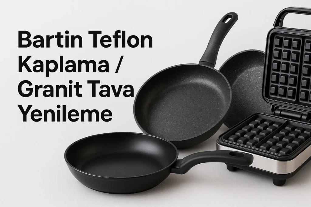 Bartın Teflon Kaplama | Granit Tava Yenileme