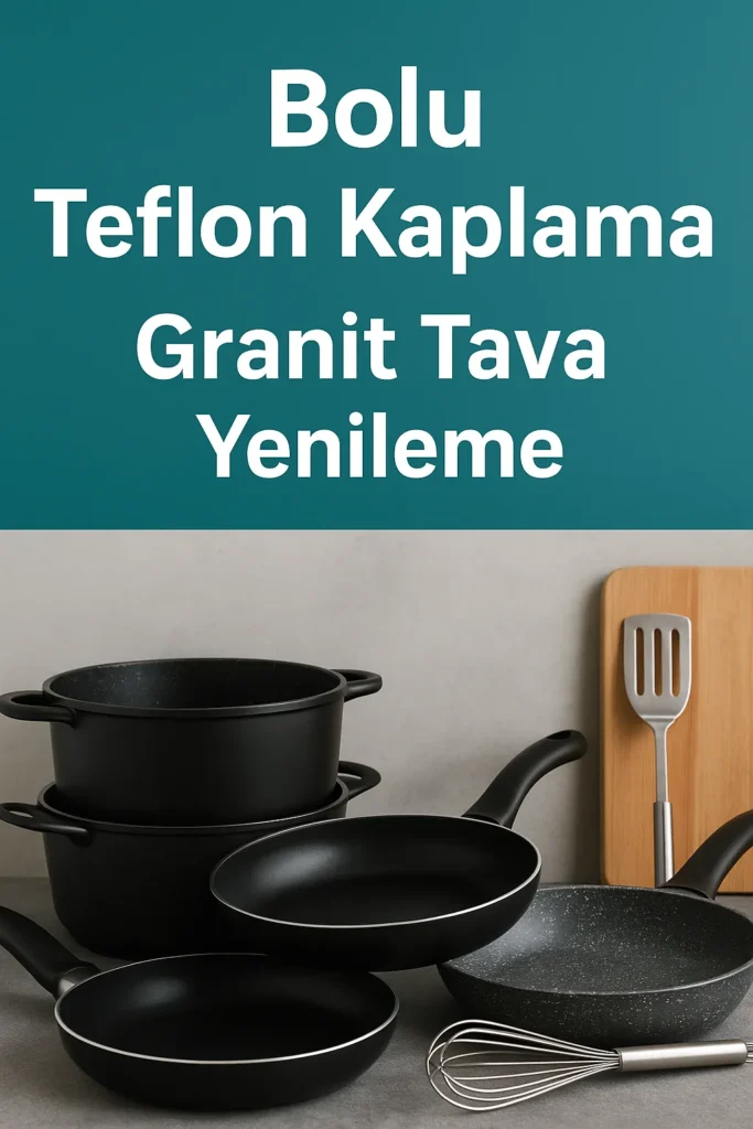 Bolu Teflon Kaplama | Granit Tava Yenileme