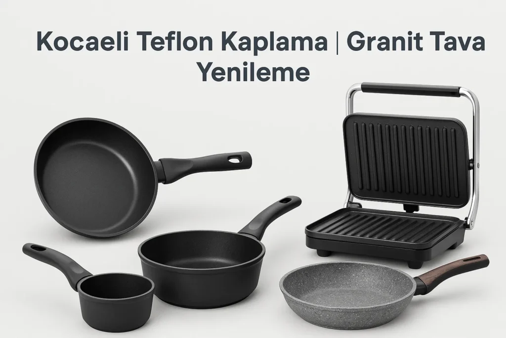 Kocaeli Teflon Kaplama | Granit Tava Yenileme